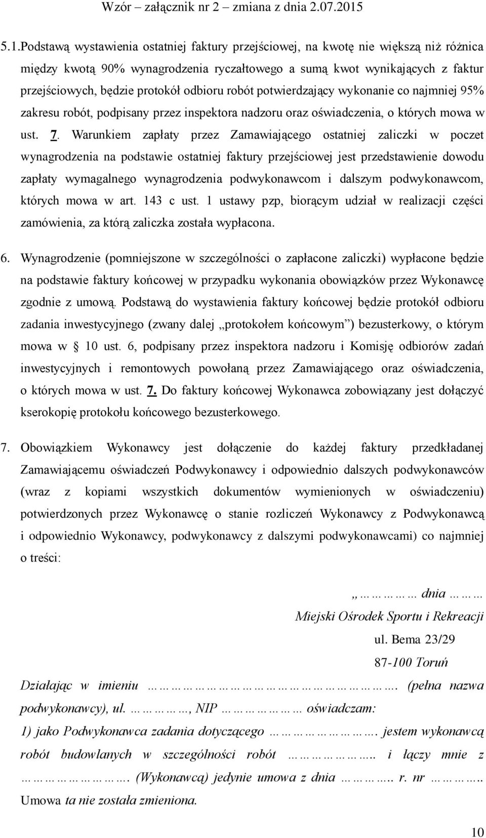 Warunkiem zapłaty przez Zamawiającego ostatniej zaliczki w poczet wynagrodzenia na podstawie ostatniej faktury przejściowej jest przedstawienie dowodu zapłaty wymagalnego wynagrodzenia podwykonawcom