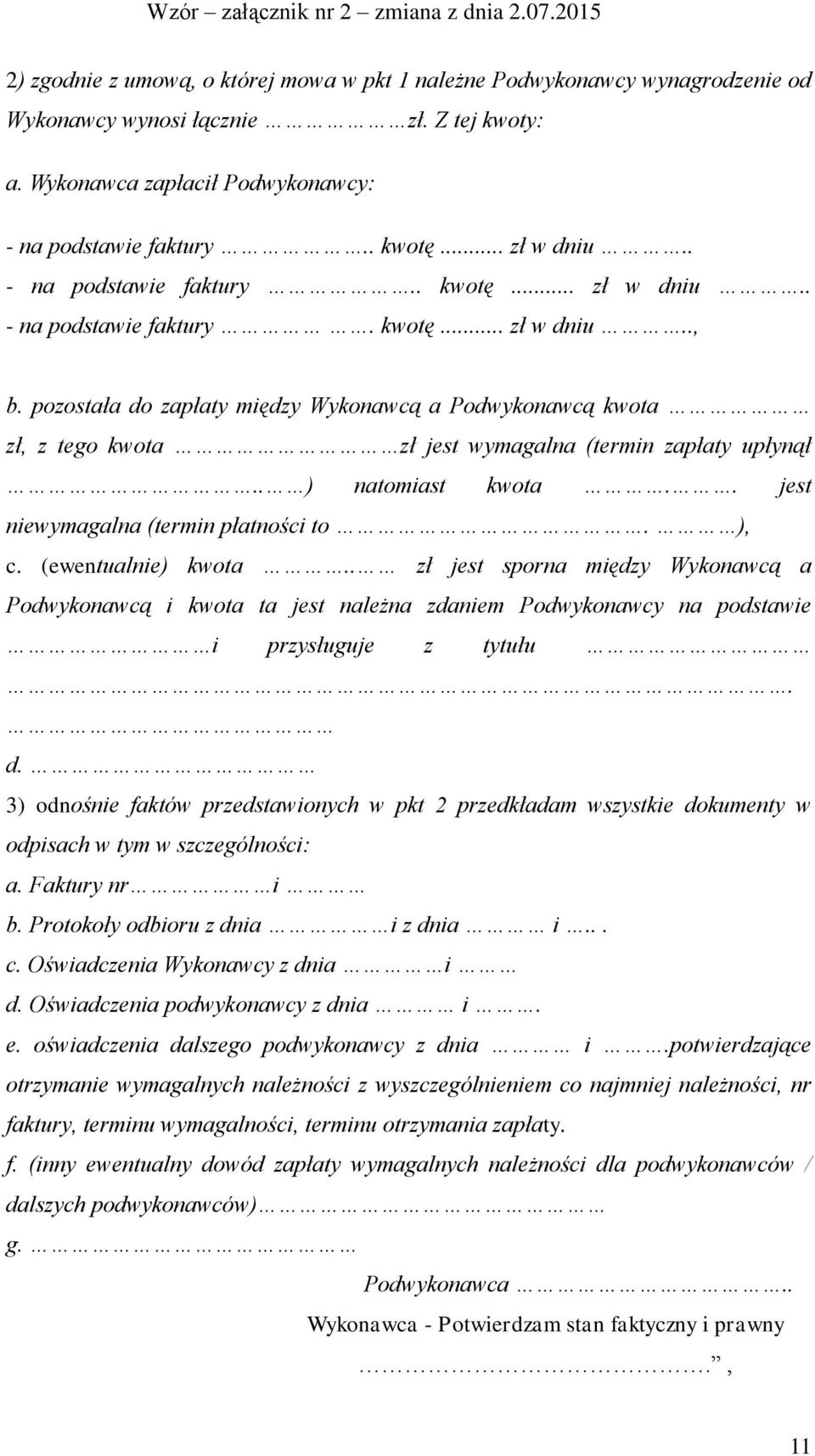 pozostała do zapłaty między Wykonawcą a Podwykonawcą kwota zł, z tego kwota zł jest wymagalna (termin zapłaty upłynął.. ) natomiast kwota.. jest niewymagalna (termin płatności to. ), c.