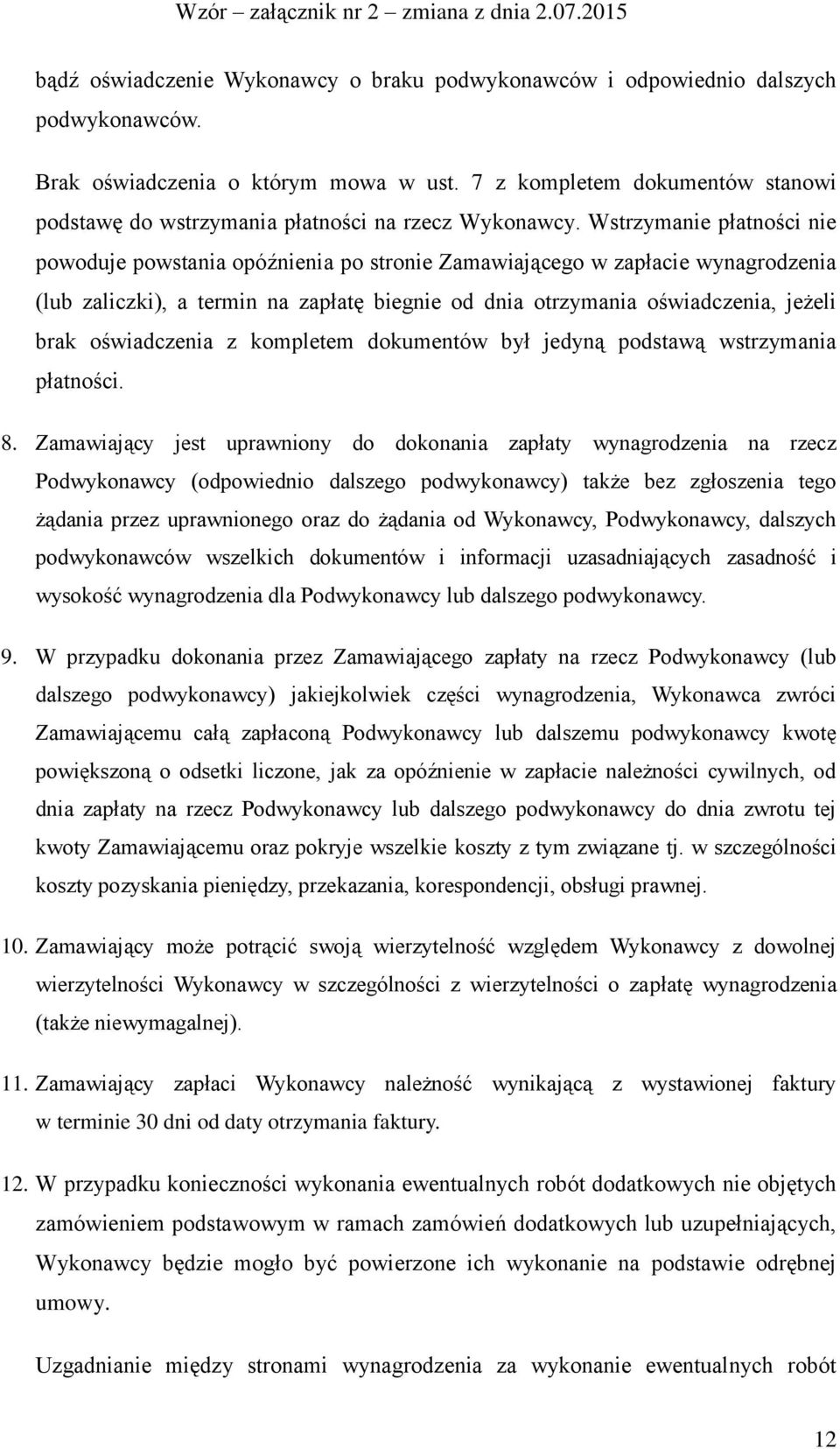 Wstrzymanie płatności nie powoduje powstania opóźnienia po stronie Zamawiającego w zapłacie wynagrodzenia (lub zaliczki), a termin na zapłatę biegnie od dnia otrzymania oświadczenia, jeżeli brak