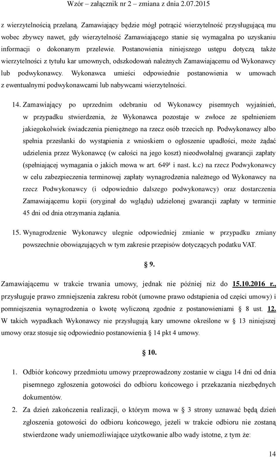 Postanowienia niniejszego ustępu dotyczą także wierzytelności z tytułu kar umownych, odszkodowań należnych Zamawiającemu od Wykonawcy lub podwykonawcy.