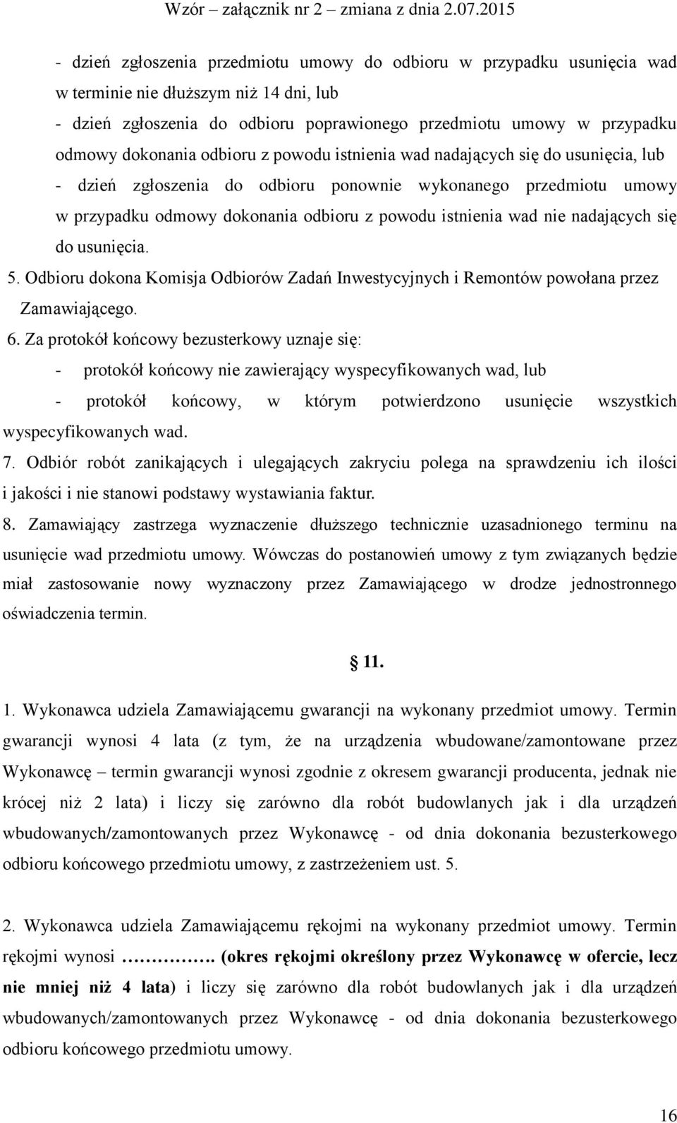wad nie nadających się do usunięcia. 5. Odbioru dokona Komisja Odbiorów Zadań Inwestycyjnych i Remontów powołana przez Zamawiającego. 6.