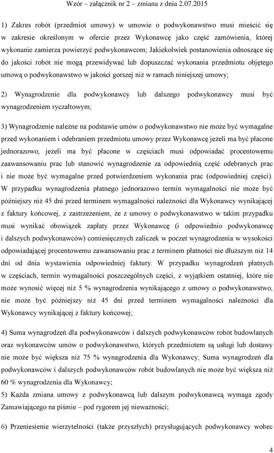 Wynagrodzenie dla podwykonawcy lub dalszego podwykonawcy musi być wynagrodzeniem ryczałtowym; 3) Wynagrodzenie należne na podstawie umów o podwykonawstwo nie może być wymagalne przed wykonaniem i