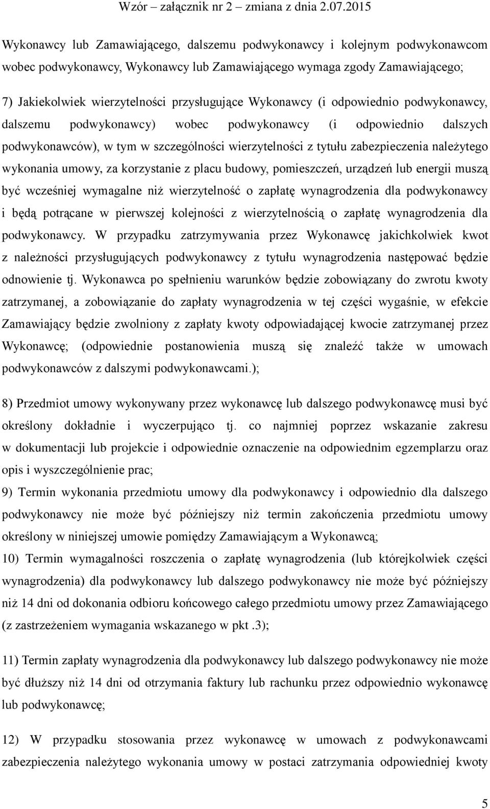 wykonania umowy, za korzystanie z placu budowy, pomieszczeń, urządzeń lub energii muszą być wcześniej wymagalne niż wierzytelność o zapłatę wynagrodzenia dla podwykonawcy i będą potrącane w pierwszej