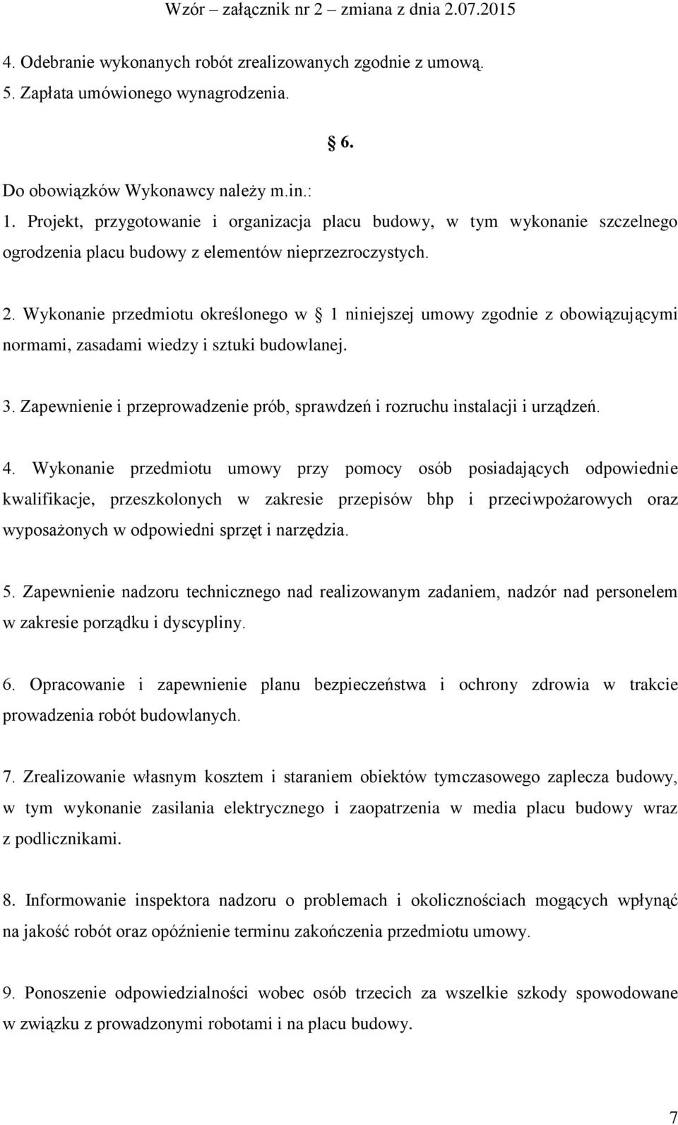 Wykonanie przedmiotu określonego w 1 niniejszej umowy zgodnie z obowiązującymi normami, zasadami wiedzy i sztuki budowlanej. 3.