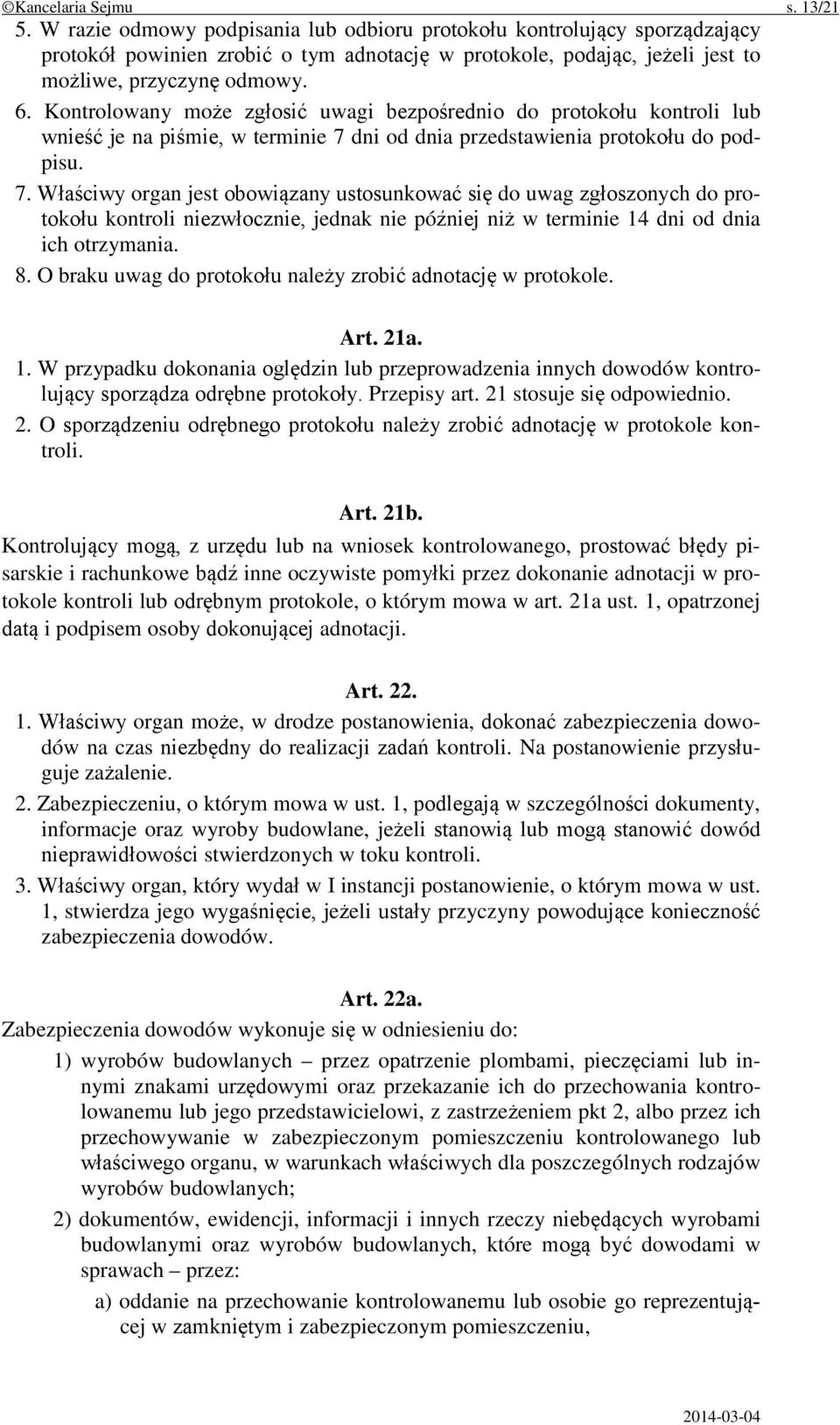 Kontrolowany może zgłosić uwagi bezpośrednio do protokołu kontroli lub wnieść je na piśmie, w terminie 7 