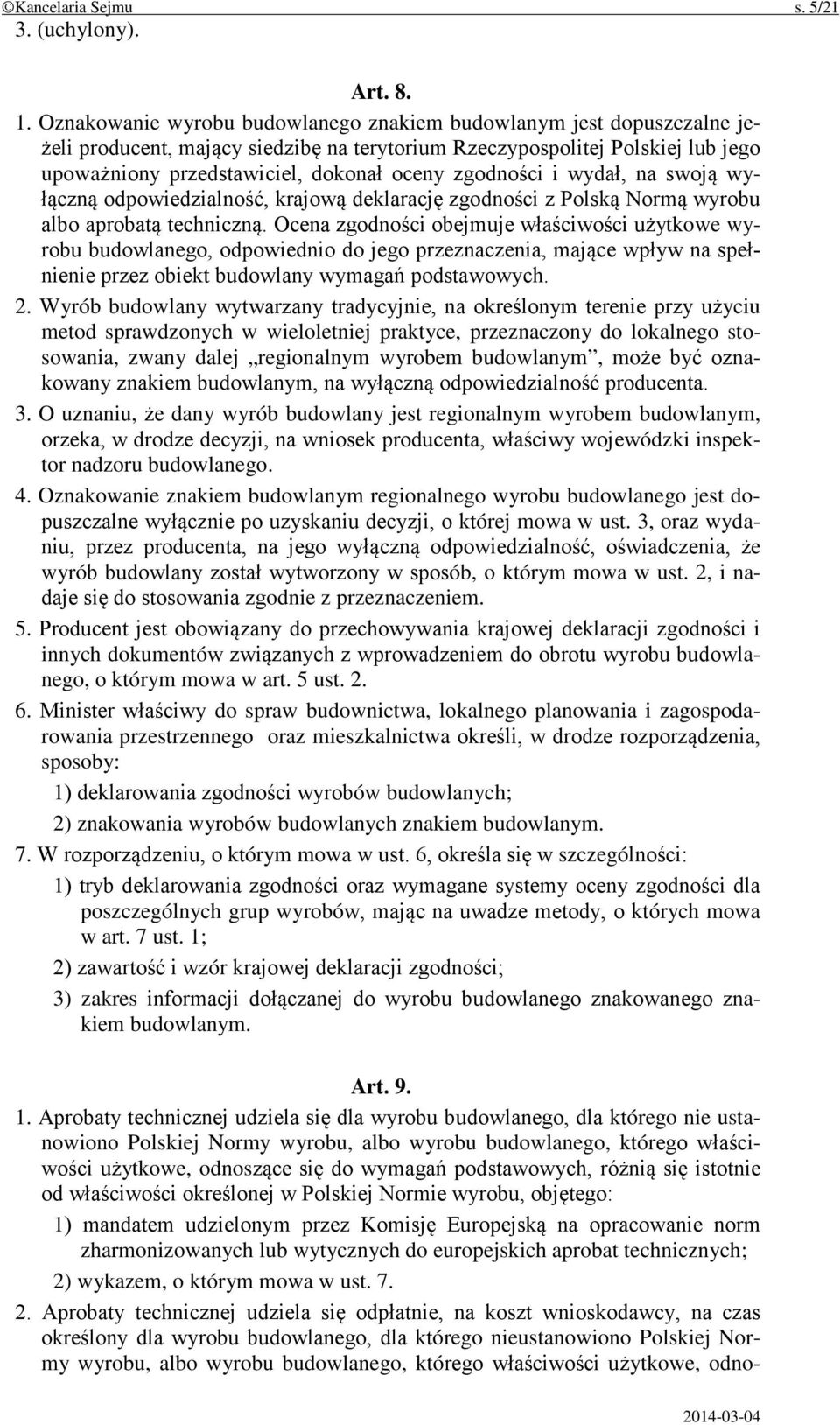 zgodności i wydał, na swoją wyłączną odpowiedzialność, krajową deklarację zgodności z Polską Normą wyrobu albo aprobatą techniczną.