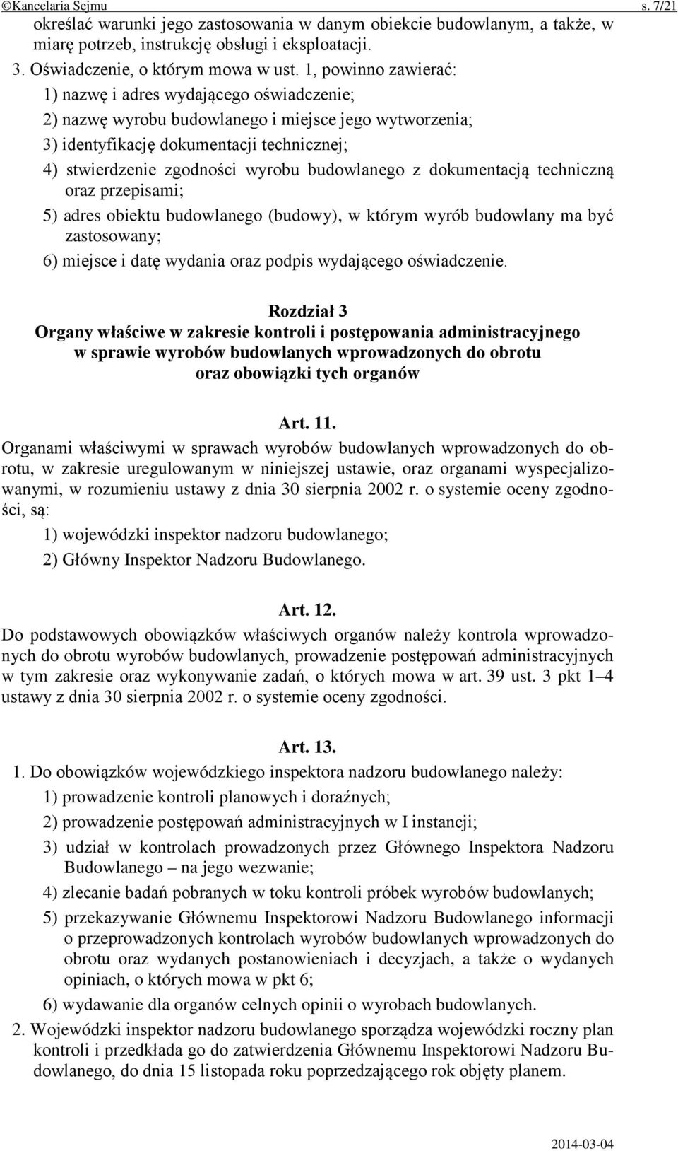 budowlanego z dokumentacją techniczną oraz przepisami; 5) adres obiektu budowlanego (budowy), w którym wyrób budowlany ma być zastosowany; 6) miejsce i datę wydania oraz podpis wydającego