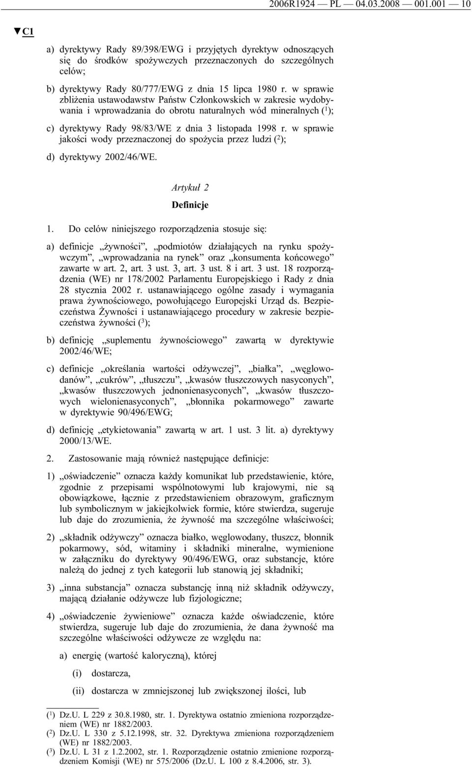 w sprawie zbliżenia ustawodawstw Państw Członkowskich w zakresie wydobywania i wprowadzania do obrotu naturalnych wód mineralnych ( 1 ); c) dyrektywy Rady 98/83/WE z dnia 3 listopada 1998 r.