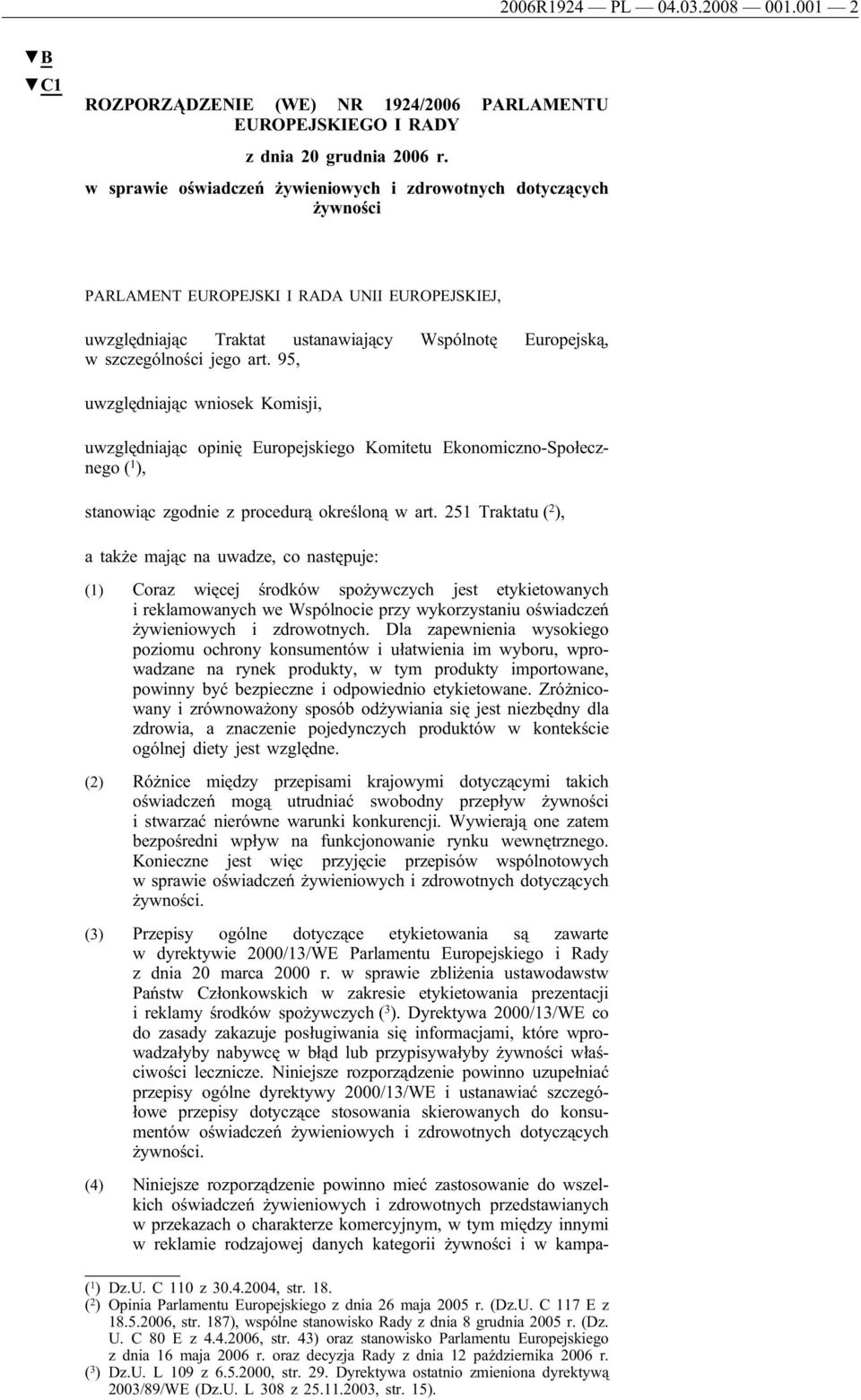 95, uwzględniając wniosek Komisji, uwzględniając opinię Europejskiego Komitetu Ekonomiczno-Społecznego ( 1 ), stanowiąc zgodnie z procedurą określoną w art.