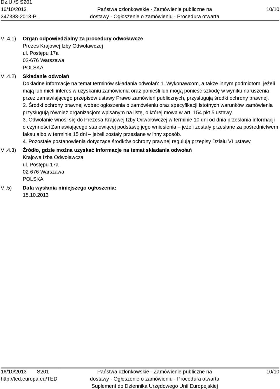 Wykonawcom, a także innym podmiotom, jeżeli mają lub mieli interes w uzyskaniu zamówienia oraz ponieśli lub mogą ponieść szkodę w wyniku naruszenia przez zamawiającego przepisów ustawy Prawo zamówień