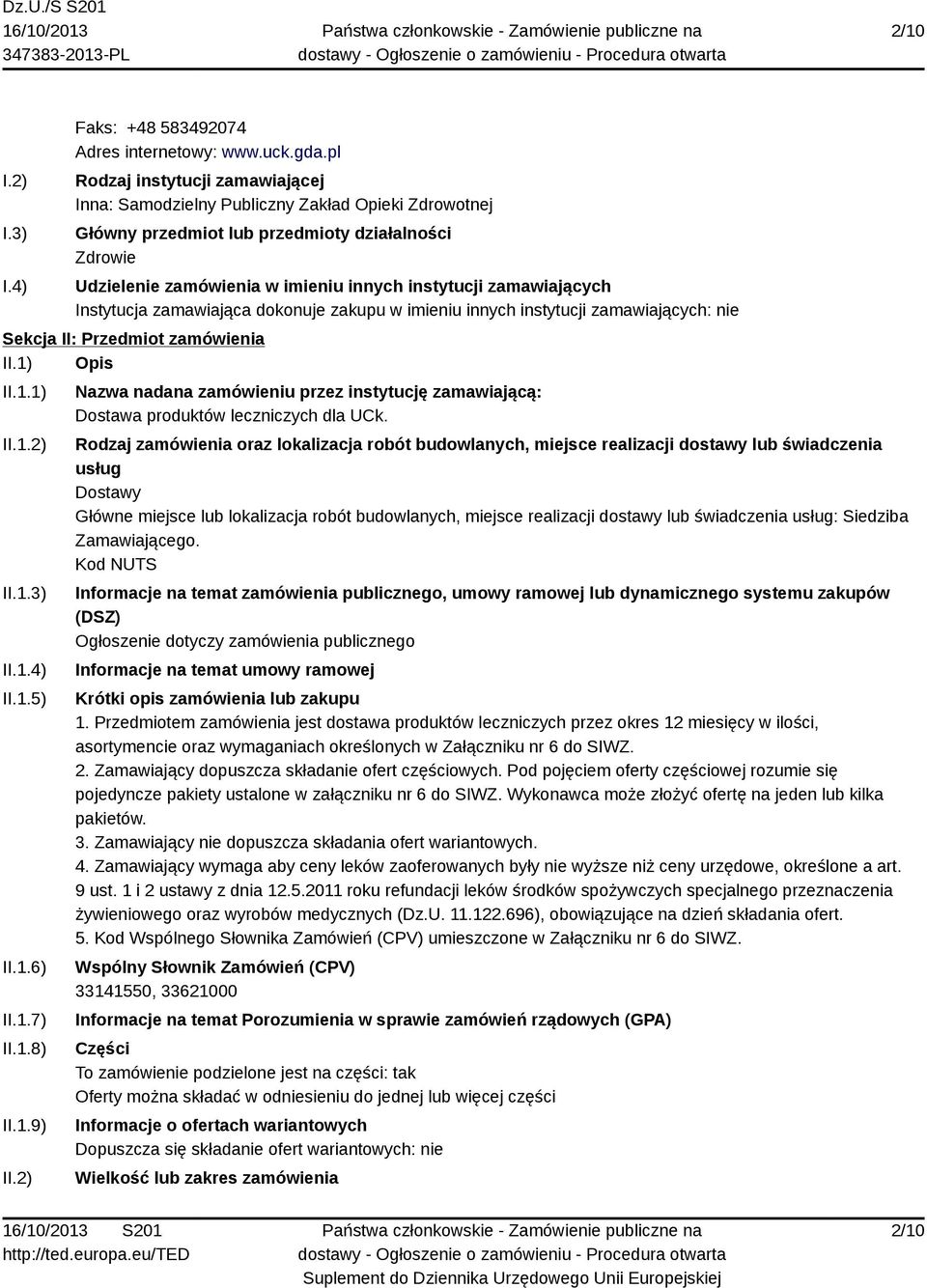 zamawiających Instytucja zamawiająca dokonuje zakupu w imieniu innych instytucji zamawiających: nie Sekcja II: Przedmiot zamówienia II.1) Opis II.1.1) II.1.2) II.1.3) II.1.4) II.1.5) II.1.6) II.1.7) II.