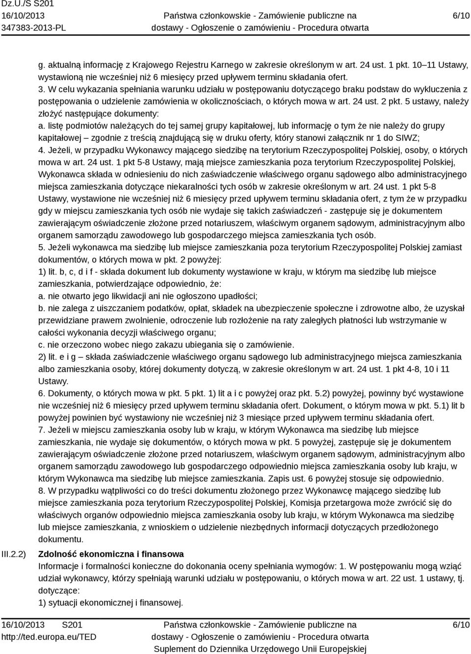 W celu wykazania spełniania warunku udziału w postępowaniu dotyczącego braku podstaw do wykluczenia z postępowania o udzielenie zamówienia w okolicznościach, o których mowa w art. 24 ust. 2 pkt.