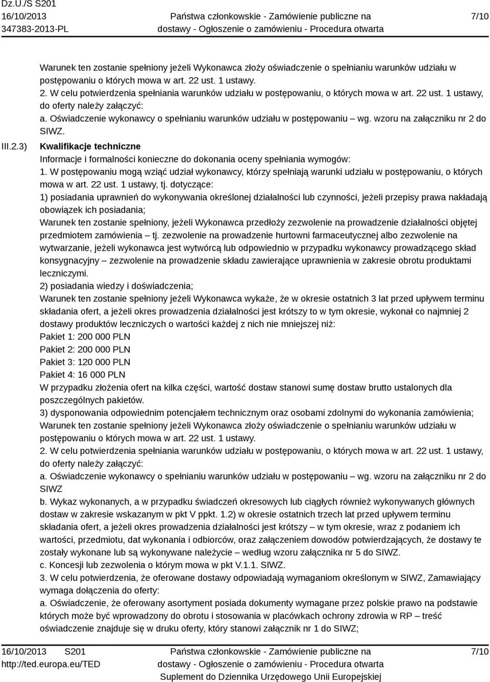 Oświadczenie wykonawcy o spełnianiu warunków udziału w postępowaniu wg. wzoru na załączniku nr 2 do SIWZ.