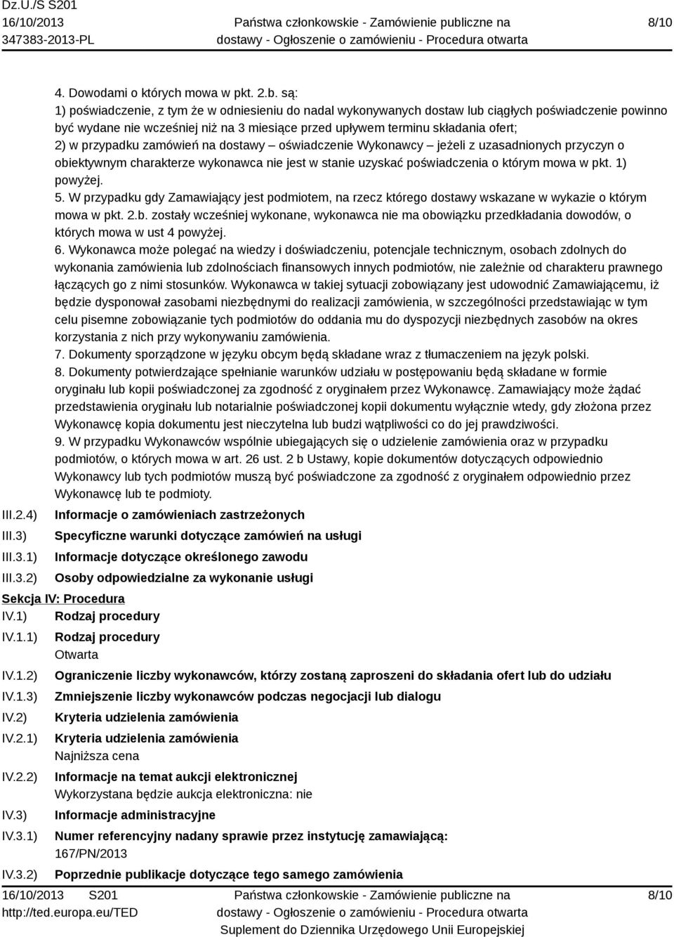 przypadku zamówień na dostawy oświadczenie Wykonawcy jeżeli z uzasadnionych przyczyn o obiektywnym charakterze wykonawca nie jest w stanie uzyskać poświadczenia o którym mowa w pkt. 1) powyżej. 5.
