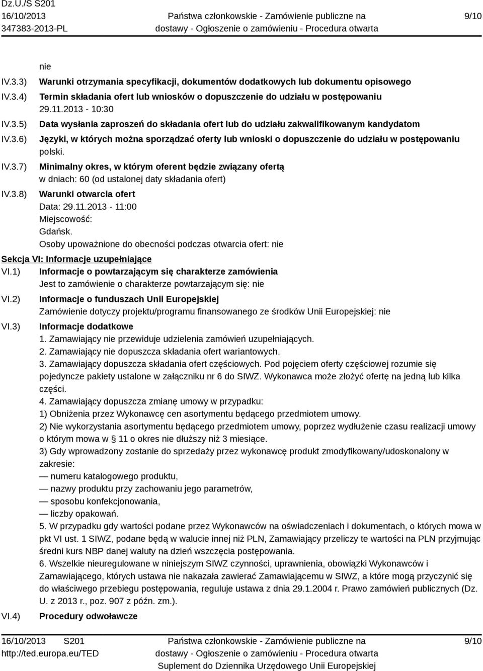 polski. Minimalny okres, w którym oferent będzie związany ofertą w dniach: 60 (od ustalonej daty składania ofert) Warunki otwarcia ofert Data: 29.11.2013-11:00 Miejscowość: Gdańsk.