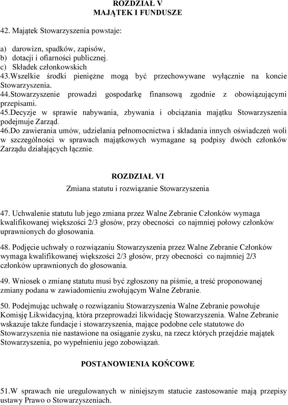 Decyzje w sprawie nabywania, zbywania i obciążania majątku Stowarzyszenia podejmuje Zarząd. 46.