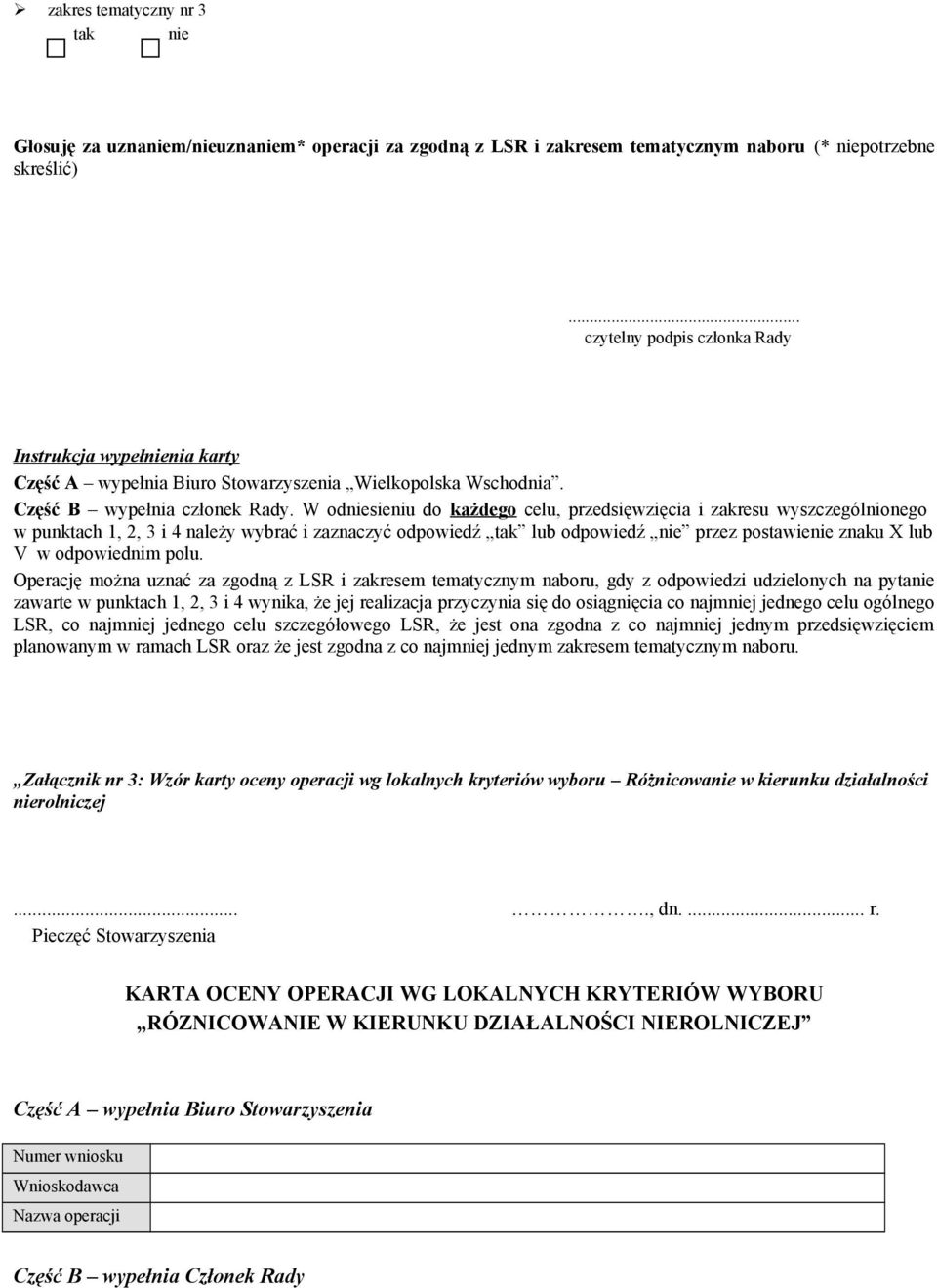 W odniesieniu do każdego celu, przedsięwzięcia i zakresu wyszczególnionego w punktach 1, 2, 3 i 4 należy wybrać i zaznaczyć odpowiedź tak lub odpowiedź nie przez postawienie znaku X lub V w