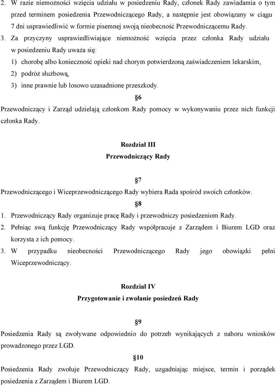 Za przyczyny usprawiedliwiające niemożność wzięcia przez członka Rady udziału w posiedzeniu Rady uważa się: 1) chorobę albo konieczność opieki nad chorym potwierdzoną zaświadczeniem lekarskim, 2)