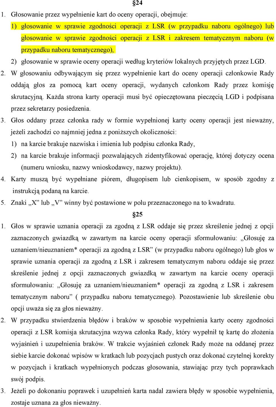 głosowanie w sprawie oceny operacji według kryteriów lokalnych przyjętych przez LGD. 2.