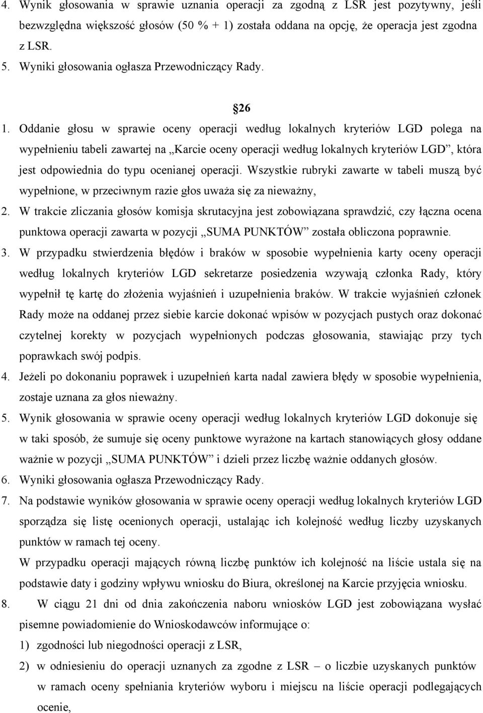 Oddanie głosu w sprawie oceny operacji według lokalnych kryteriów LGD polega na wypełnieniu tabeli zawartej na Karcie oceny operacji według lokalnych kryteriów LGD, która jest odpowiednia do typu