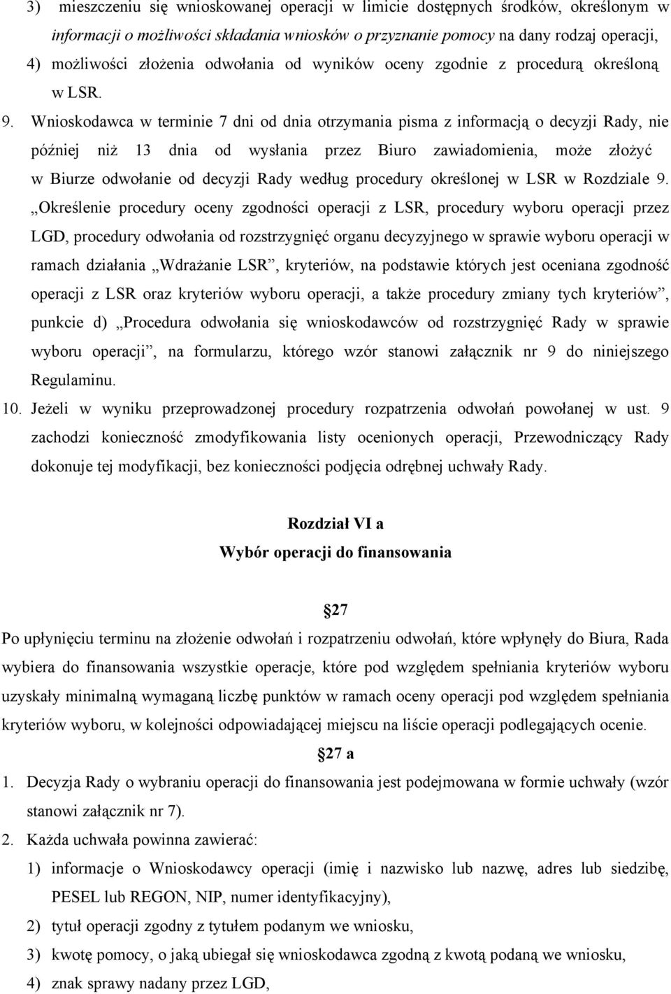 Wnioskodawca w terminie 7 dni od dnia otrzymania pisma z informacją o decyzji Rady, nie później niż 13 dnia od wysłania przez Biuro zawiadomienia, może złożyć w Biurze odwołanie od decyzji Rady