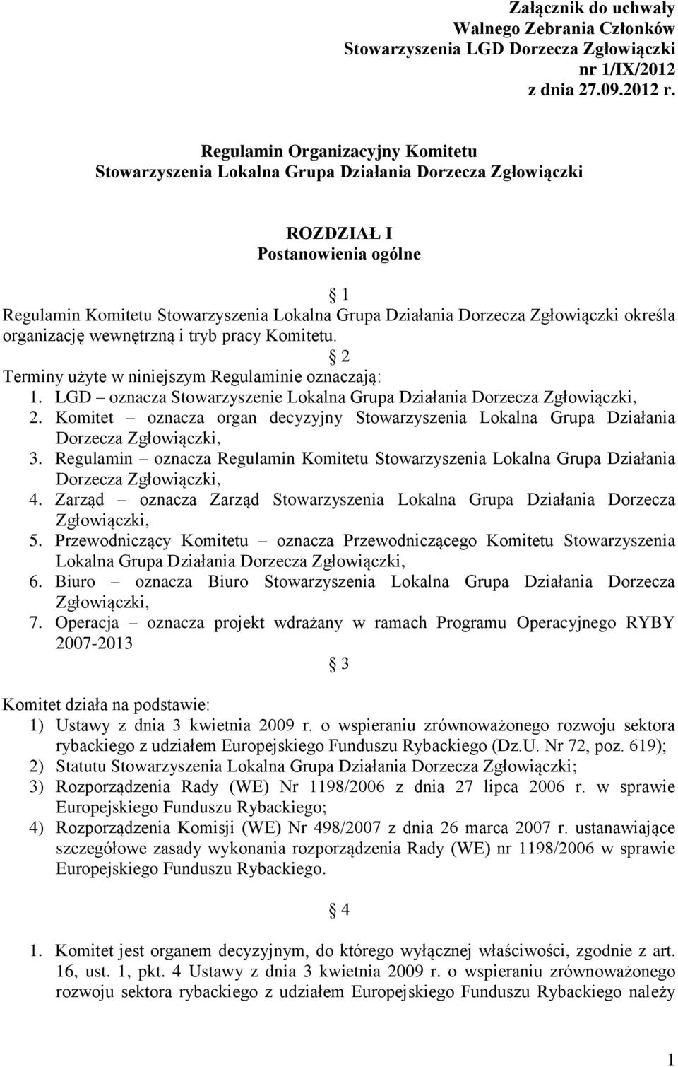 Zgłowiączki określa organizację wewnętrzną i tryb pracy Komitetu. 2 Terminy użyte w niniejszym Regulaminie oznaczają: 1. LGD oznacza Stowarzyszenie Lokalna Grupa Działania Dorzecza Zgłowiączki, 2.