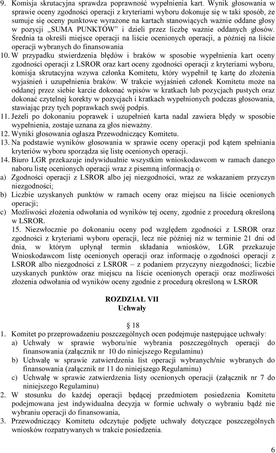 PUNKTÓW i dzieli przez liczbę ważnie oddanych głosów. Średnia ta określi miejsce operacji na liście ocenionych operacji, a później na liście operacji wybranych do finansowania 10.