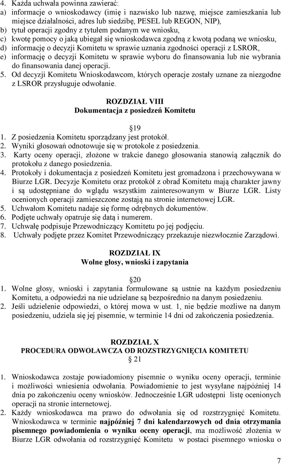 e) informację o decyzji Komitetu w sprawie wyboru do finansowania lub nie wybrania do finansowania danej operacji. 5.