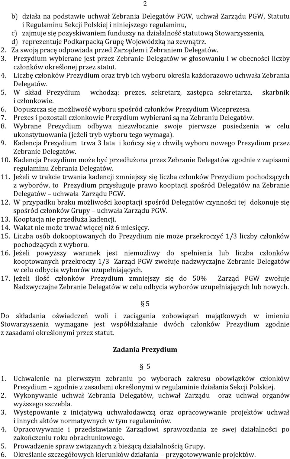 Prezydium wybierane jest przez Zebranie Delegatów w głosowaniu i w obecności liczby członków określonej przez statut. 4.