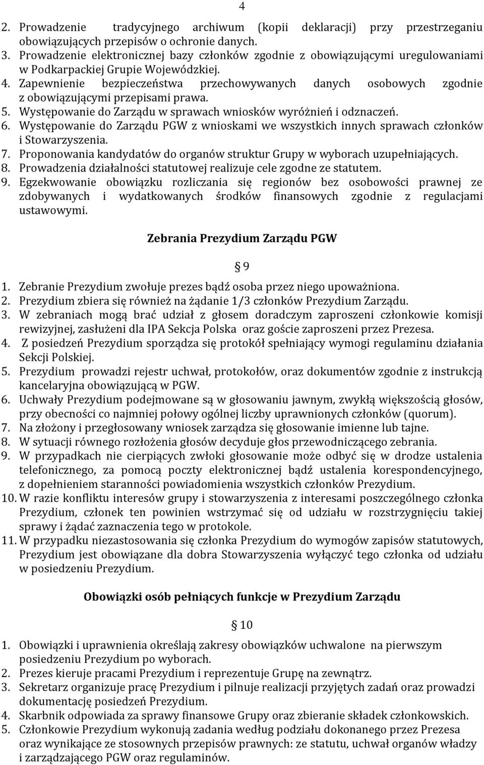 Zapewnienie bezpieczeństwa przechowywanych danych osobowych zgodnie z obowiązującymi przepisami prawa. 5. Występowanie do Zarządu w sprawach wniosków wyróżnień i odznaczeń. 6.