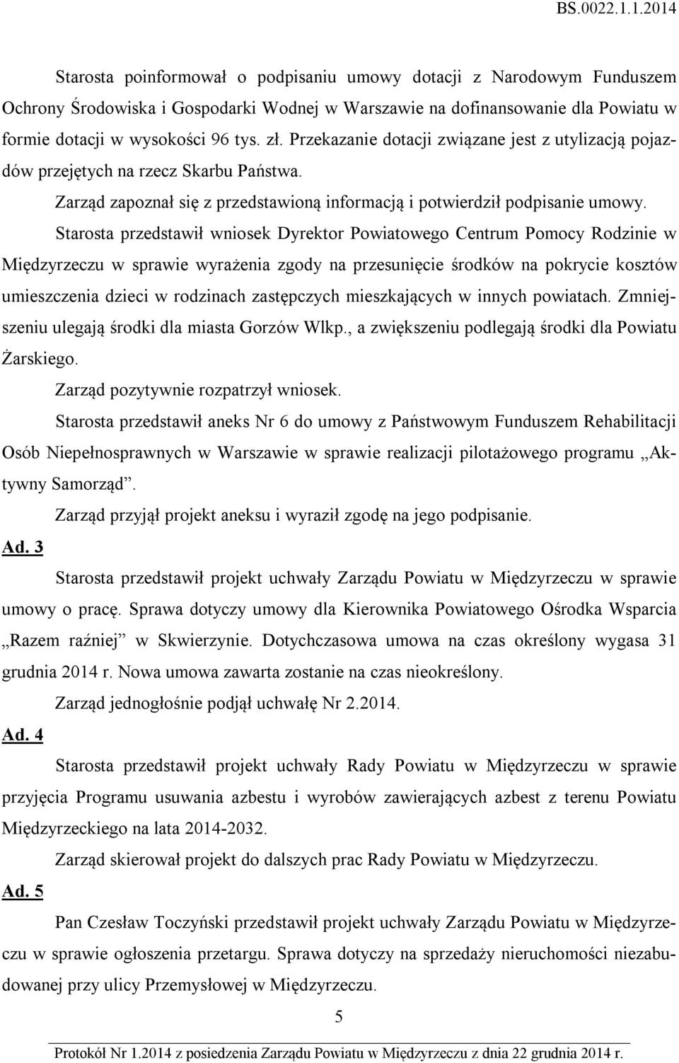 Starosta przedstawił wniosek Dyrektor Powiatowego Centrum Pomocy Rodzinie w Międzyrzeczu w sprawie wyrażenia zgody na przesunięcie środków na pokrycie kosztów umieszczenia dzieci w rodzinach