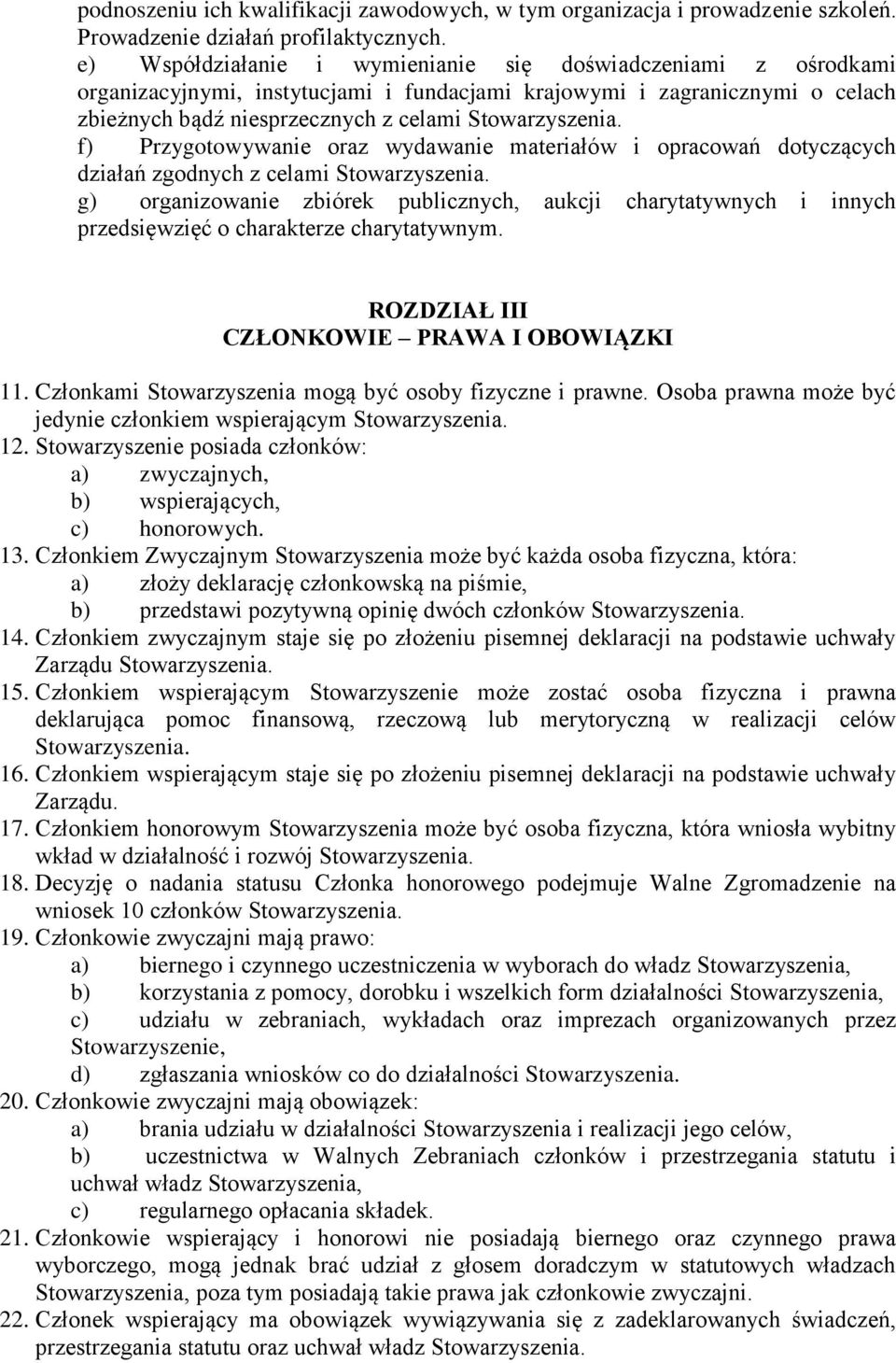 oraz wydawanie materiałów i opracowań dotyczących działań zgodnych z celami g) organizowanie zbiórek publicznych, aukcji charytatywnych i innych przedsięwzięć o charakterze charytatywnym.