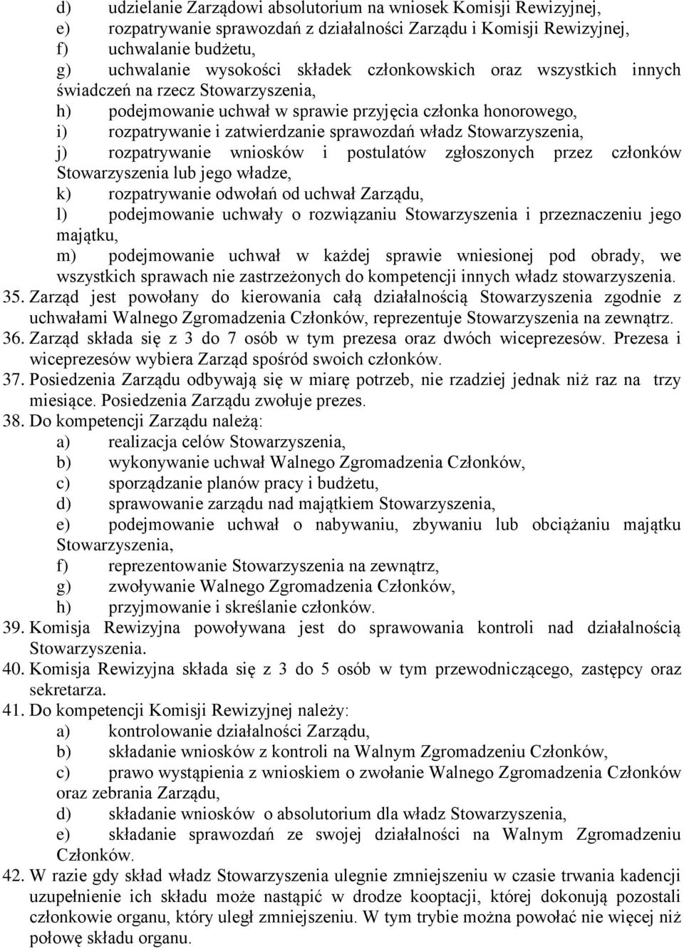 Stowarzyszenia, j) rozpatrywanie wniosków i postulatów zgłoszonych przez członków Stowarzyszenia lub jego władze, k) rozpatrywanie odwołań od uchwał Zarządu, l) podejmowanie uchwały o rozwiązaniu