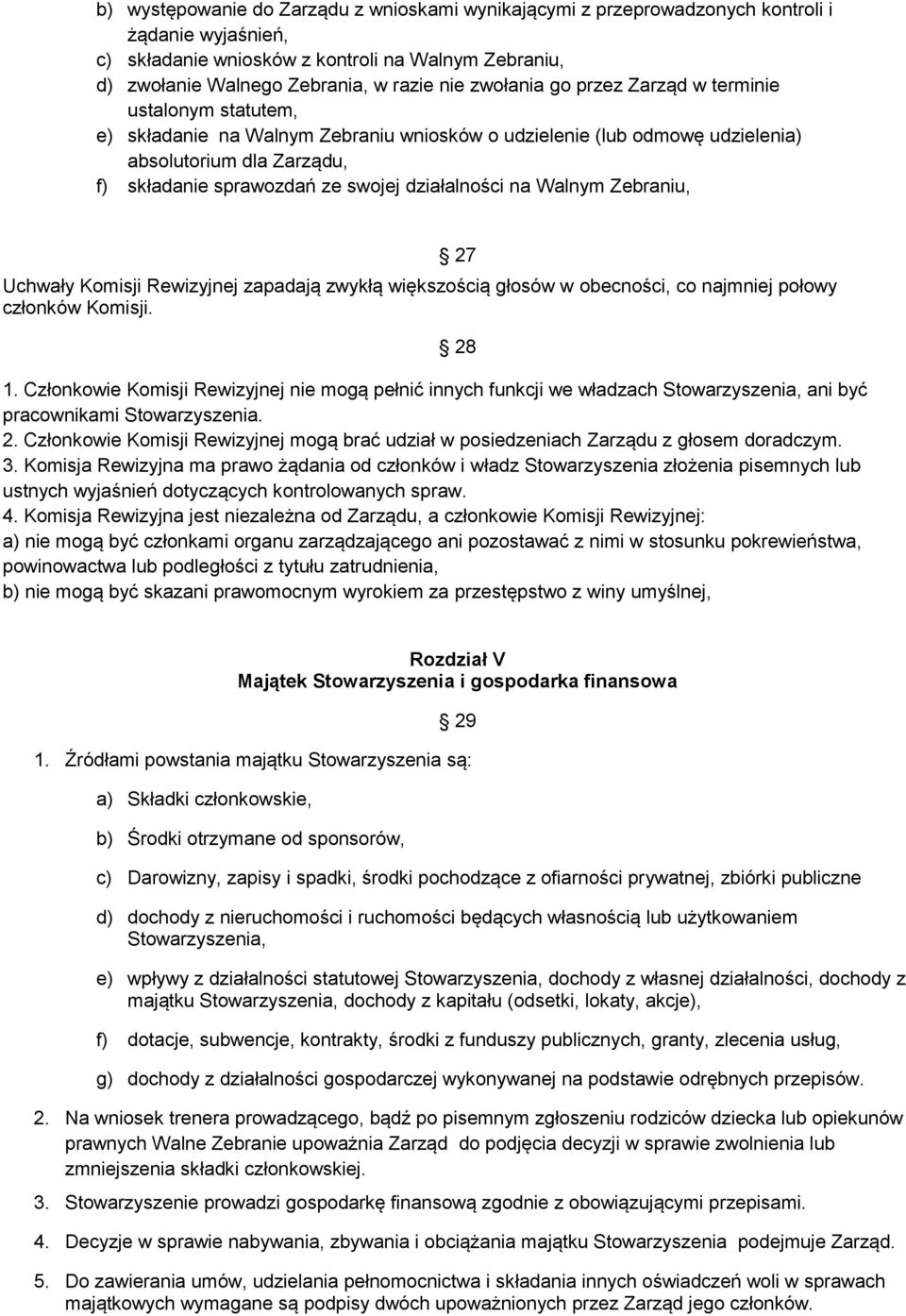 działalności na Walnym Zebraniu, Uchwały Komisji Rewizyjnej zapadają zwykłą większością głosów w obecności, co najmniej połowy członków Komisji. 1.