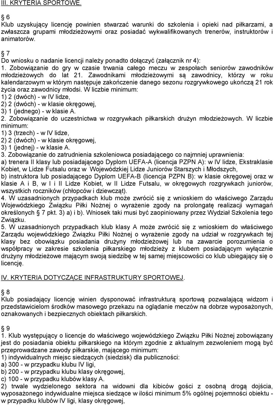 7 Do wniosku o nadanie licencji należy ponadto dołączyć (załącznik nr 4): 1. Zobowiązanie do gry w czasie trwania całego meczu w zespołach seniorów zawodników młodzieżowych do lat 21.