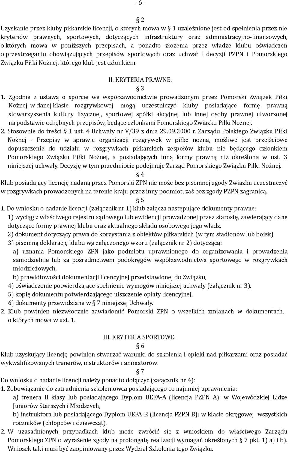 Pomorskiego Związku Piłki Nożnej, którego klub jest członkiem. II. KRYTERIA PRAWNE. 3 1.