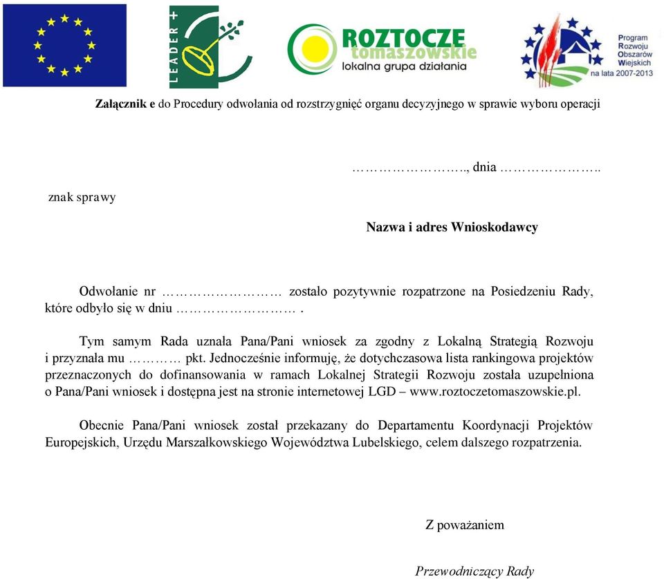 Tym samym Rada uznała Pana/Pani wniosek za zgodny z Lokalną Strategią Rozwoju i przyznała mu pkt.