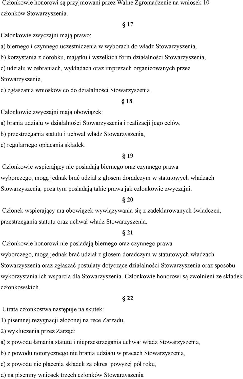 udziału w zebraniach, wykładach oraz imprezach organizowanych przez Stowarzyszenie, d) zgłaszania wniosków co do działalności Stowarzyszenia.