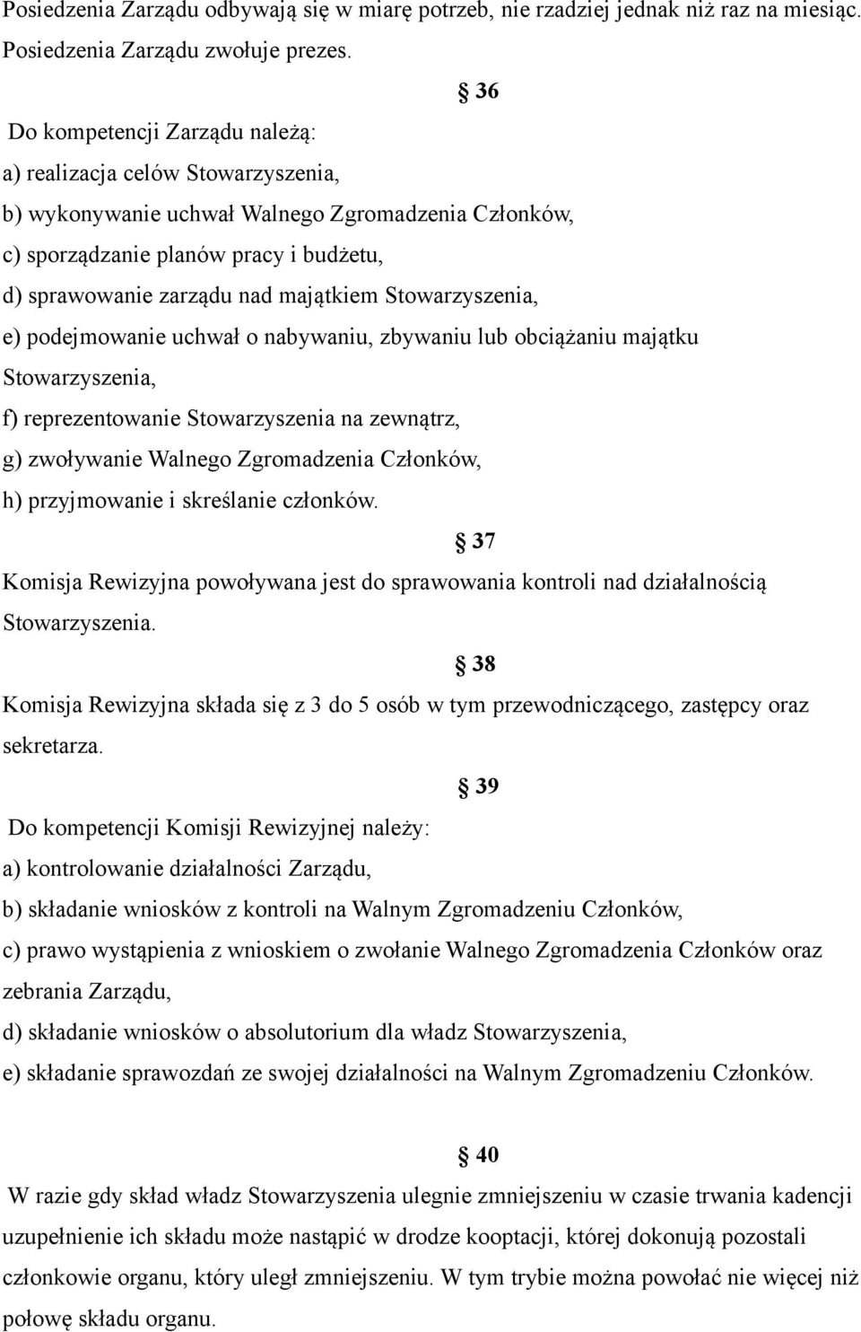 Stowarzyszenia, e) podejmowanie uchwał o nabywaniu, zbywaniu lub obciążaniu majątku Stowarzyszenia, f) reprezentowanie Stowarzyszenia na zewnątrz, g) zwoływanie Walnego Zgromadzenia Członków, h)