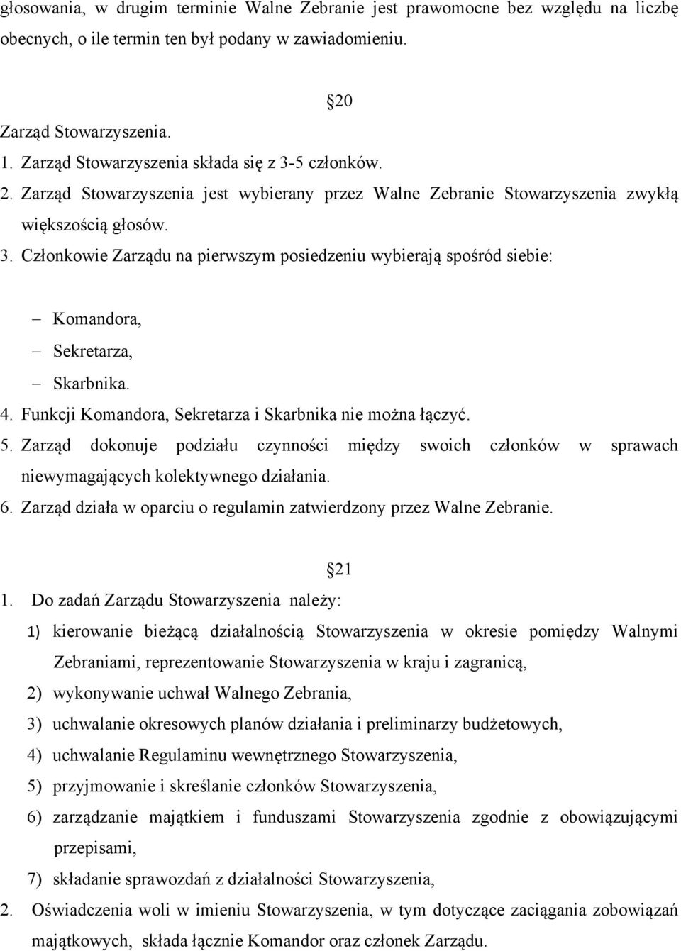 4. Funkcji Komandora, Sekretarza i Skarbnika nie można łączyć. 5. Zarząd dokonuje podziału czynności między swoich członków w sprawach niewymagających kolektywnego działania. 6.
