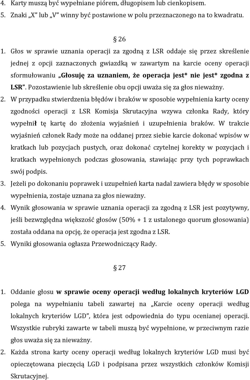 jest* nie jest* zgodna z LSR. Pozostawienie lub skreślenie obu opcji uważa się za głos nieważny. 2.