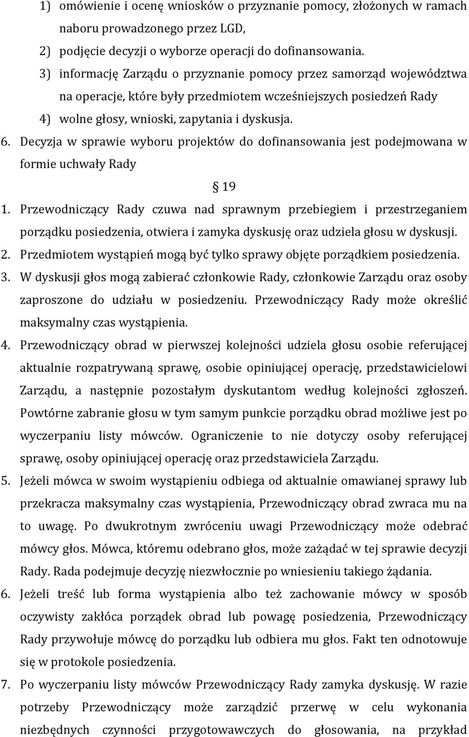 Decyzja w sprawie wyboru projektów do dofinansowania jest podejmowana w formie uchwały Rady 19 1.