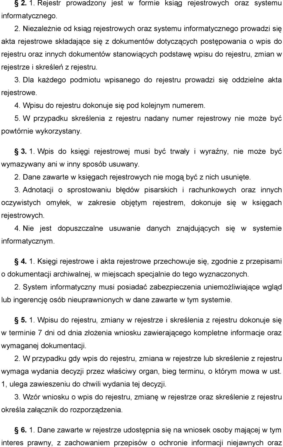 podstawę wpisu do rejestru, zmian w rejestrze i skreśleń z rejestru. 3. Dla każdego podmiotu wpisanego do rejestru prowadzi się oddzielne akta rejestrowe. 4.