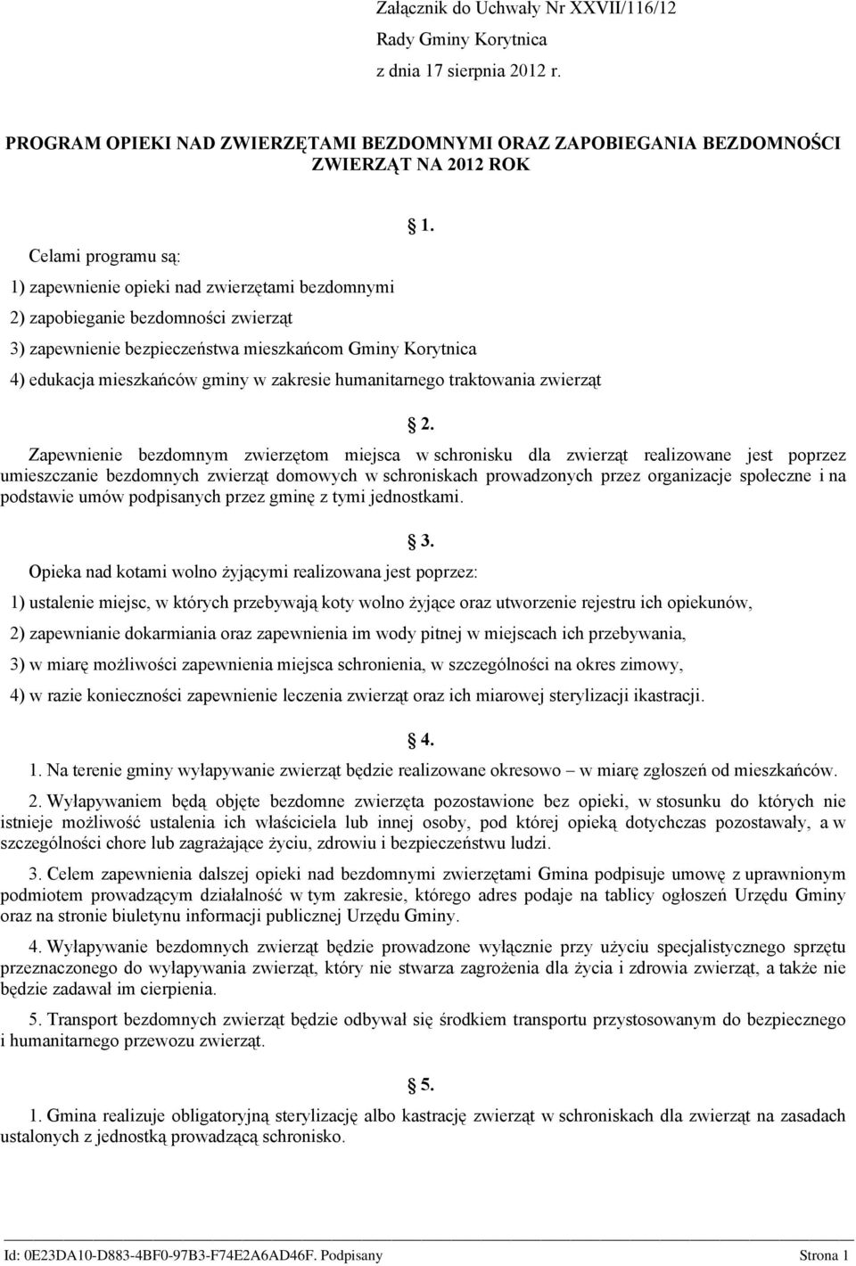 1. 3) zapewnienie bezpieczeństwa mieszkańcom Gminy Korytnica 4) edukacja mieszkańców gminy w zakresie humanitarnego traktowania zwierząt 2.