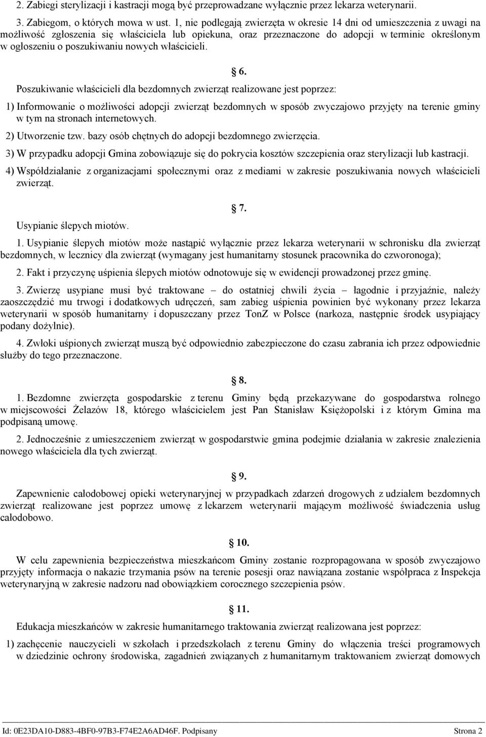 poszukiwaniu nowych właścicieli. Poszukiwanie właścicieli dla bezdomnych zwierząt realizowane jest poprzez: 6.