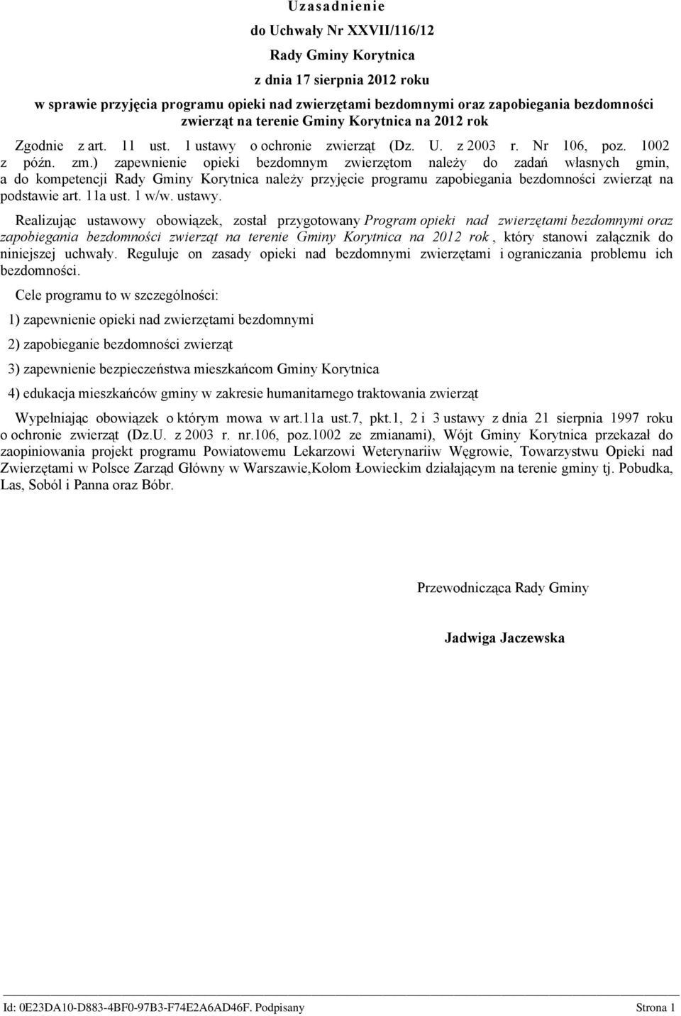 ) zapewnienie opieki bezdomnym zwierzętom należy do zadań własnych gmin, a do kompetencji Rady Gminy Korytnica należy przyjęcie programu zapobiegania bezdomności zwierząt na podstawie art. 11a ust.