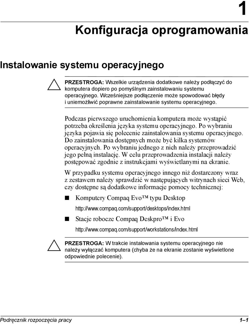 Po wybraniu jednego z nich należy przeprowadzić jego pełną instalację.