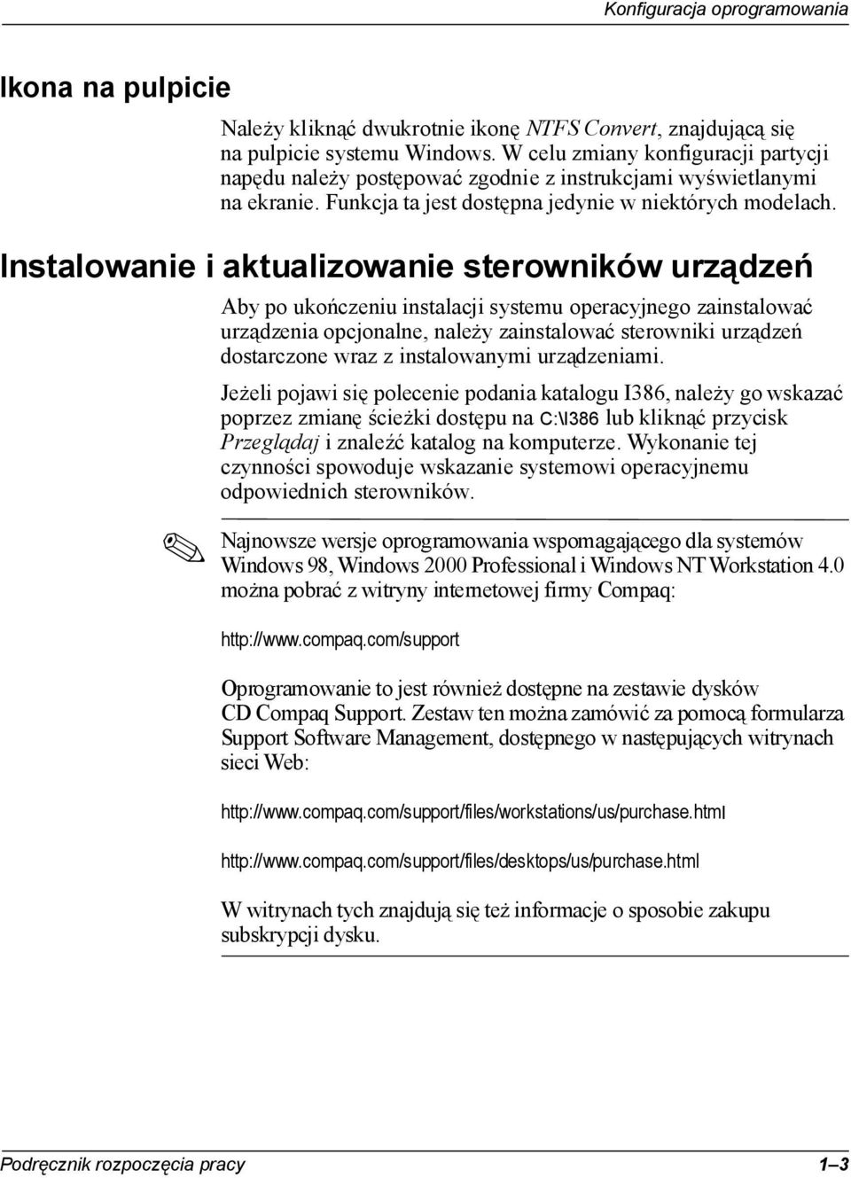 Aby po ukończeniu instalacji systemu operacyjnego zainstalować urządzenia opcjonalne, należy zainstalować sterowniki urządzeń dostarczone wraz z instalowanymi urządzeniami.