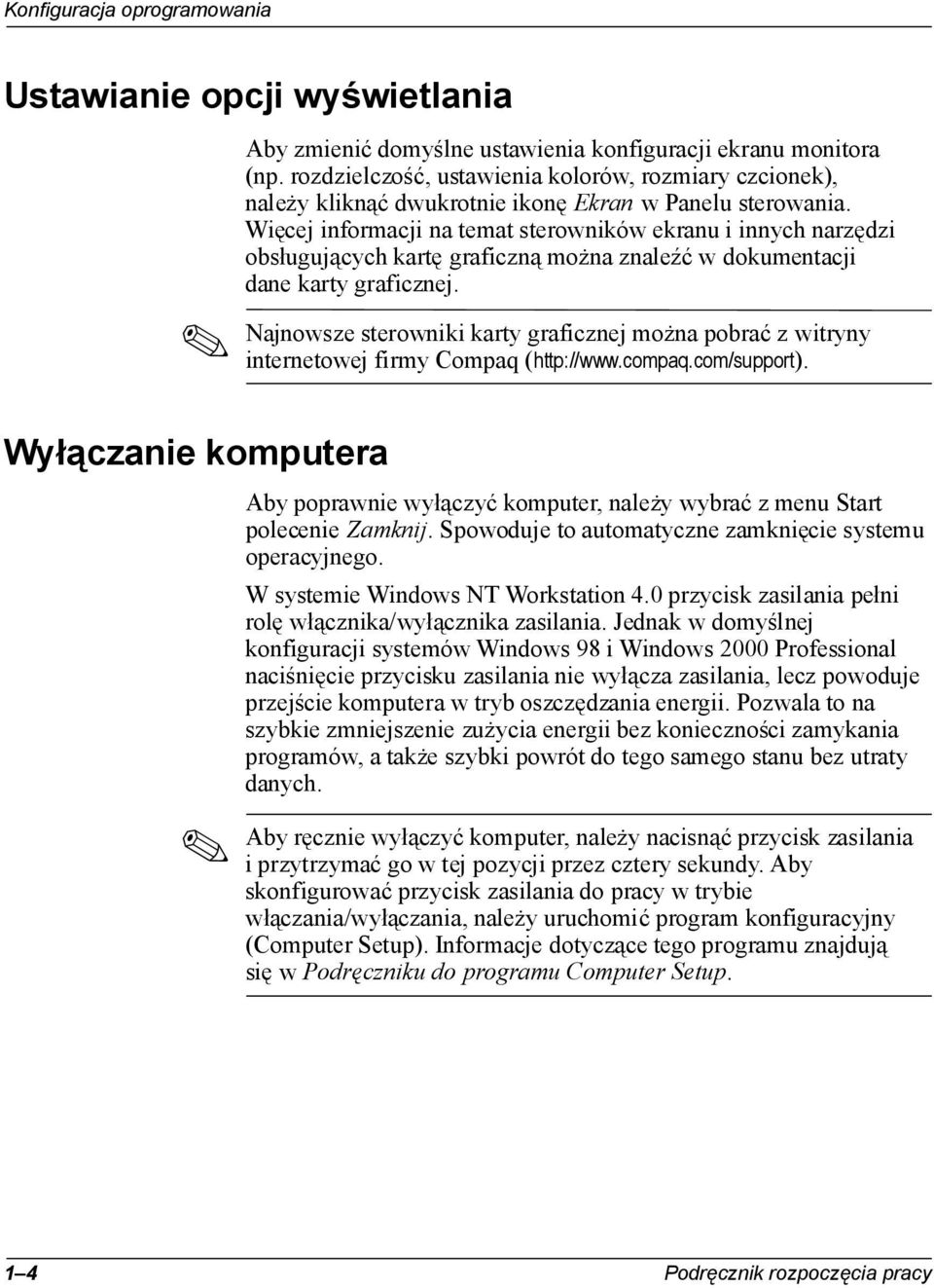 Najnowsze sterowniki karty graficznej można pobrać z witryny internetowej firmy Compaq ( ). Aby poprawnie wyłączyć komputer, należy wybrać z menu Start polecenie Zamknij.