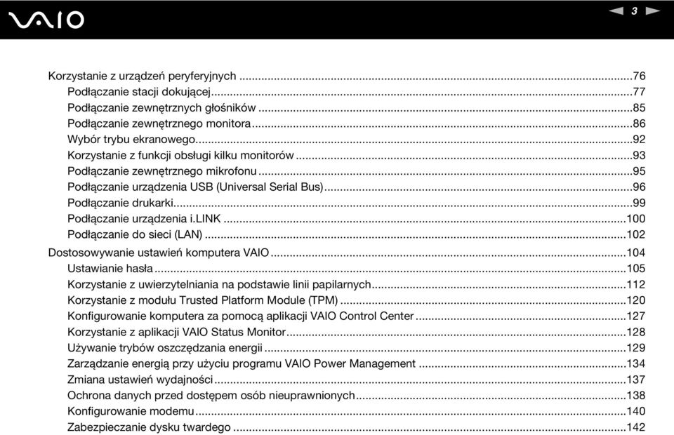 lik...100 Podłączanie do sieci (LA)...102 Dostosowywanie ustawień komputera VAIO...104 Ustawianie hasła...105 Korzystanie z uwierzytelniania na podstawie linii papilarnych.